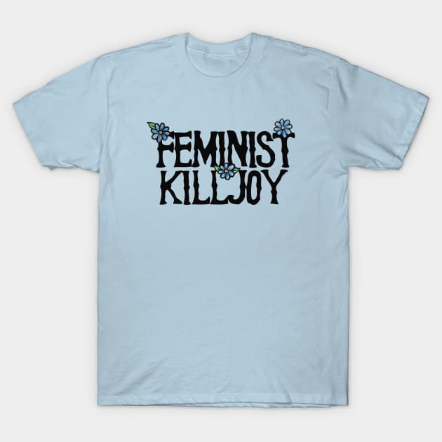 Feminist Killjoy T-Shirt by bubbsnugg